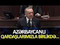 “Azərbaycanlı qardaşlarımızla birlikdə…” – Ərdoğan