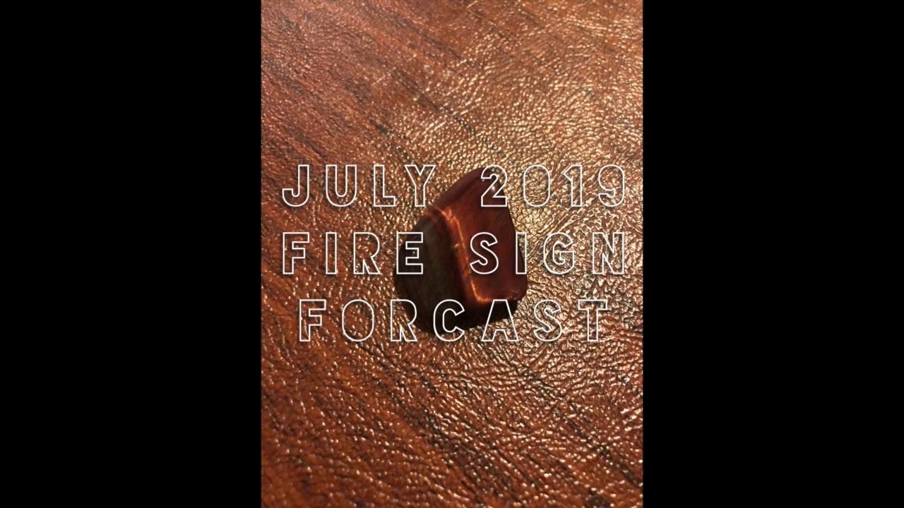 FIRE SIGNS-JULY 2019