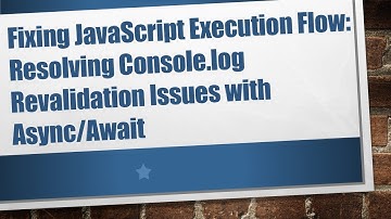 Fixing JavaScript Execution Flow: Resolving Console.log Revalidation Issues with Async/Await