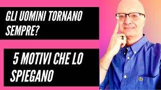 GLI UOMINI TORNANO SEMPRE? 5 MOTIVI CHE LO SPIEGANO | NON FALLIRE! MASSIMO TARAMASCO