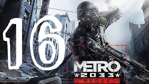 Metro 2033 Redux Walkthrough Part 16 "Defense" PS4/PS5/XO/XSX/PC