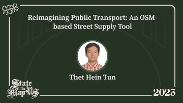Reimagining Public Transport: An OSM-based Street Supply Tool - Thet Hein Tun