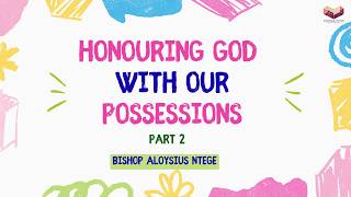 Honouring God With Our Possessions - Part 2 || Bishop Aloysius Ntege