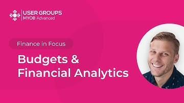 4. Budgets and Financial Analytics | MYOB Advanced User Groups March 2024