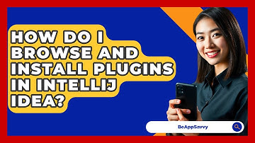 How Do I Browse And Install Plugins In IntelliJ IDEA? - Be App Savvy