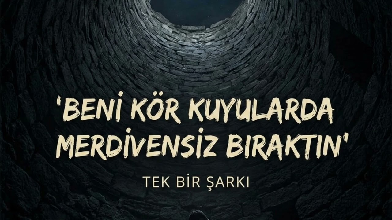 Beni Kör Kuyularda Merdivensiz Bıraktın