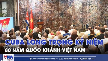 Cuba long trọng kỷ niệm 80 năm Quốc khánh Việt Nam - VNAMedia