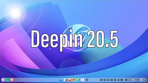 Deepin 20.5 | The Most Feature Rich Distribution