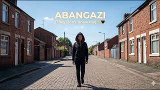 Abangazi they Dont Know Me  