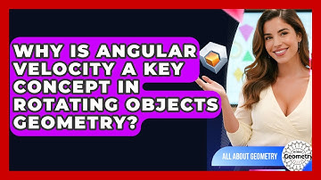 Why Is Angular Velocity A Key Concept In Rotating Objects Geometry? - All About Geometry