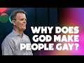 One Question - Why Does God Make People Gay and Then Say You Can’t Be That Way?