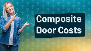 Why are composite doors so expensive?