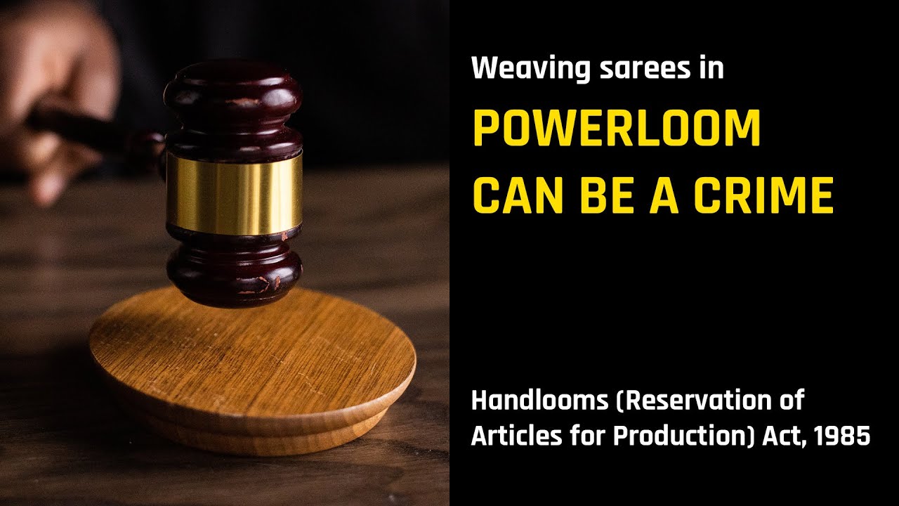 Powerloom weaving can be a crime | Handlooms (Reservation of Articles forProduction) Act, 1985