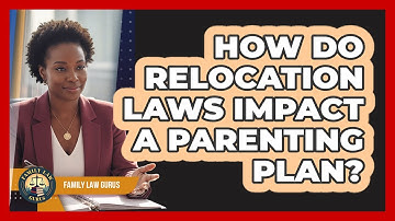 How Do Relocation Laws Impact A Parenting Plan? - Family Law Gurus
