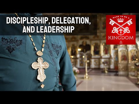 Discipleship, Delegation, and Leadership | Made to be a Kingdom