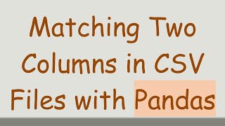 Details Matching Two Columns in CSV Files with Pandas Guide