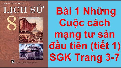 Lịch sử 8 - Bài 1 tiết 1 Những cuộc cách mạng tư sản đầu tiên SGK Trang 3-7