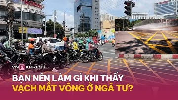 Bạn cần làm gì khi thấy vạch mắt võng ở ngã tư? | VnExpress