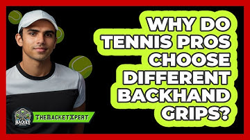 Why Do Tennis Pros Choose Different Backhand Grips? - The Racket Xpert