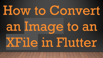 How to Convert an Image to an XFile in Flutter