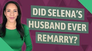 Did Selena's husband ever remarry?