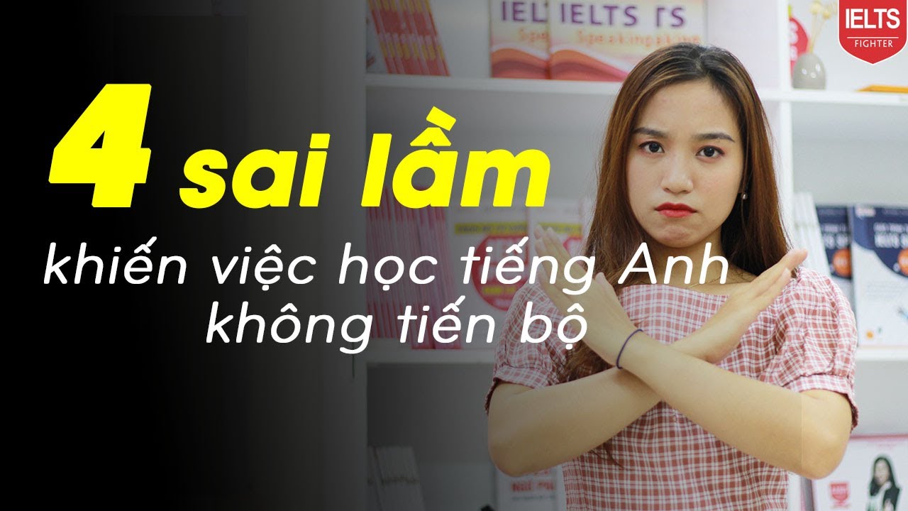 Nên học tiếng anh trực tuyến ở trang nào | 4 SAI LẦM KHI HỌC TIẾNG ANH, bạn có mắc phải?| IELTS FIGHTER