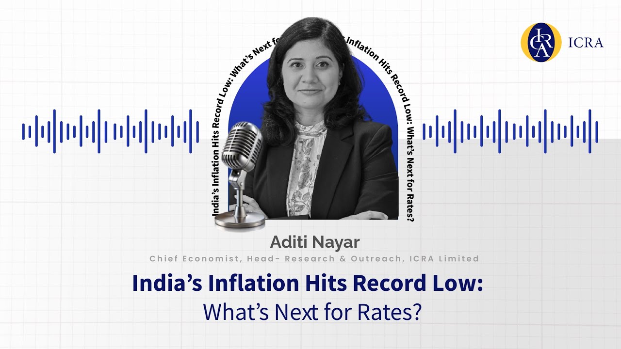 India’s Inflation Hits Record Low: What’s Next for Rates? | Aditi Nayar | ICRA Podcast