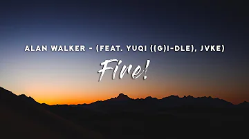 Alan Walker - Fire! (Lyrics) feat. YUQI ((G)I-DLE), JVKE