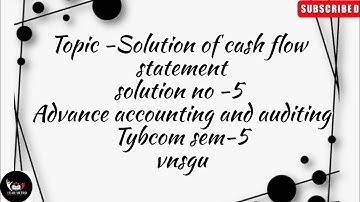 @dearmitroo , SOLUTION OF CASH FLOW STATEMENT SOLUTION NO-5, TYBCOM SEM-5 VNSGU