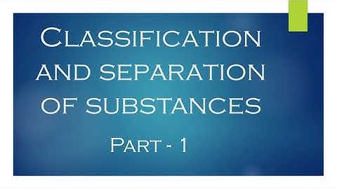 Classification and Separation of substances- Part 1 - Science- IGCSE- Grade 6