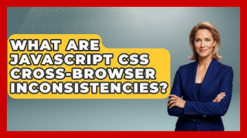 What Are JavaScript CSS Cross-browser Inconsistencies? - JavaScript Toolkit