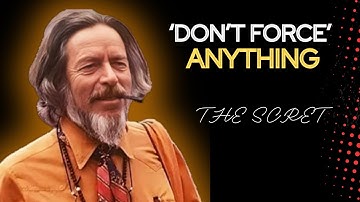 "WU WEI: THE ART NOT FORCING" | Alan Watts Motivational Speech