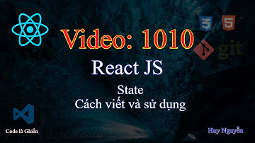 1010 - React JS - State - Là gì ? Cách viết và sử dụng