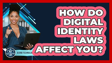 How Do Digital Identity Laws Affect You? - AI and Technology Law