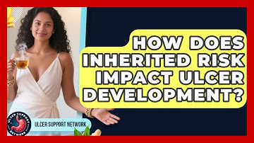 How Does Inherited Risk Impact Ulcer Development? | Ulcer Support Network News