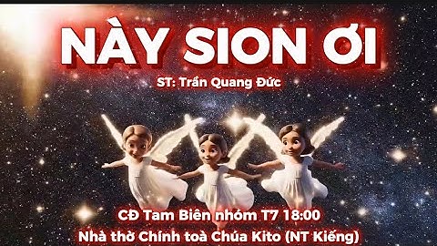 NÀY SION ƠI | ST: Trần Quang Đức | CĐ Tam Biên nhóm T7 18:00| Nhà thờ Chính toà Chúa Kito (NT Kiếng)