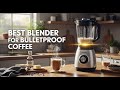 TOP 5 best blender for bulletproof coffee 2026