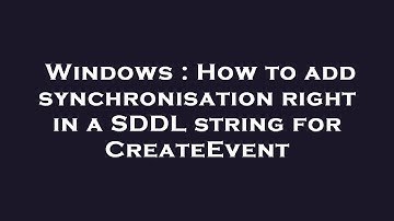 Windows : How to add synchronisation right in a SDDL string for CreateEvent