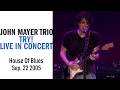 Capture de la vidéo John Mayer Trio - Live At The House Of Blues (September 22, 2005)
