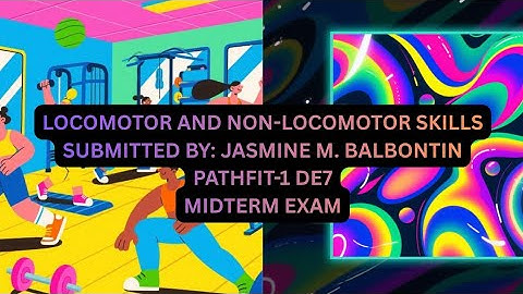 LOCOMOTOR AND NON-LOCOMOTOR SKILLS | PATHFIT-1 DE7 | BALBONTIN