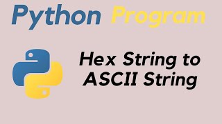 Convert Hex String to ASCII String in Python||Python programming
