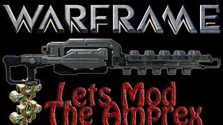 Warframe - Lets Mod The Amprex