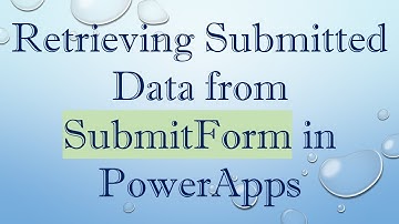 Retrieving Submitted Data from SubmitForm in PowerApps