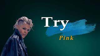 Pink  -  Try Lyrics