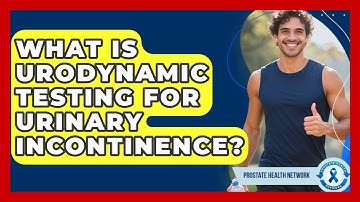 What Is Urodynamic Testing For Urinary Incontinence? - Prostate Health Network