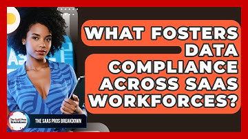What Fosters Data Compliance Across SaaS Workforces? - The SaaS Pros Breakdown