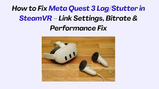 How to Fix Meta Quest 3 Lag/Stutter in SteamVR – Link Settings, Bitrate & Performance Fix