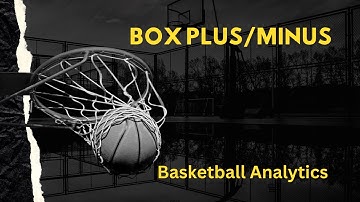 Understanding Box Plus/Minus in Basketball Analytics