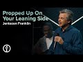 Propped Up On Your Leaning Side | Pastor Jentezen Franklin