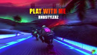 Rnbstylerz - Play With Me Resimi